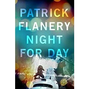 Night for Day, Paperback - Patrick Flanery imagine
