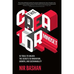 The Creator Mindset: 92 Tools to Unlock the Secrets to Innovation, Growth, and Sustainability, Hardcover - Nir Bashan imagine