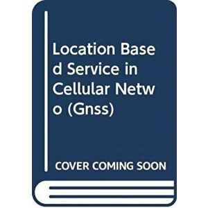 Location Based Service in Cellular Networks: from GSM to 5G NR, Hardback - Abhay Phillips imagine