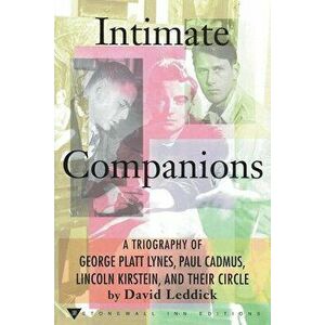 Intimate Companions - A Triography of George Platt Lynes, Paul Cadmus, Lincoln Kirstein, and Their Circle, Paperback - David Leddick imagine
