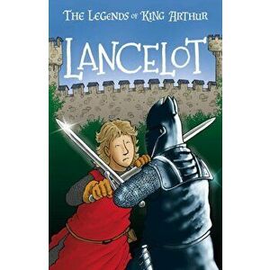 Lancelot. The Legends of King Arthur: Merlin, Magic, and Dragons, Paperback - Tracey Mayhew imagine
