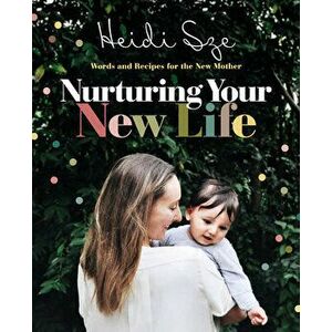 Nurturing Your New Life, Paperback - Heidi Sze imagine