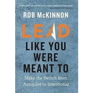 Lead Like You Were Meant To, Hardcover - Rob McKinnon imagine