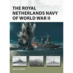 The Royal Netherlands Navy of World War II, Paperback - Ryan K. Noppen imagine
