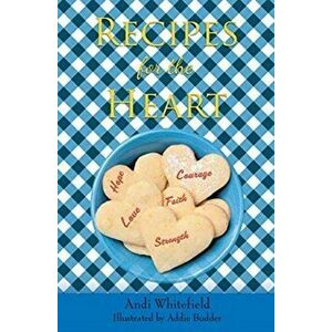 Recipes for the Heart, Paperback - Andi Whitefield imagine