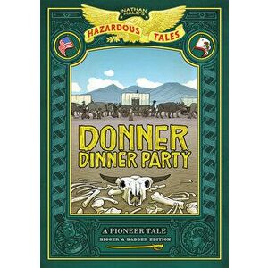 Donner Dinner Party: Bigger & Badder Edition, Hardcover - Nathan Hale imagine