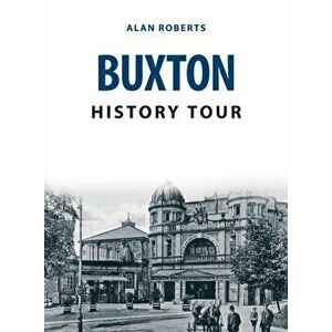 Buxton History Tour, Paperback - Alan Roberts imagine