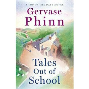 Tales Out of School. Book 2 in the delightful new Top of the Dale series by bestselling author Gervase Phinn, Paperback - Gervase Phinn imagine