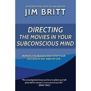 Directing the Movies in Your Subconscious mind, Paperback - Jim Britt imagine