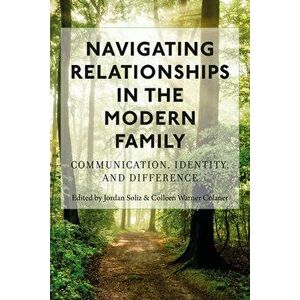Navigating Relationships in the Modern Family: Communication, Identity, and Difference, Paperback - Jordan Soliz imagine