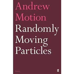 Randomly Moving Particles, Hardback - Sir Andrew Motion imagine