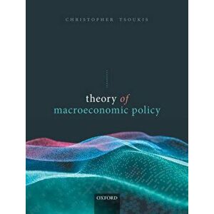 Theory of Macroeconomic Policy, Paperback - Christopher Tsoukis imagine