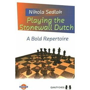 Playing the Stonewall Dutch: A Bold Repertoire, Paperback - Nikola Sedlak imagine