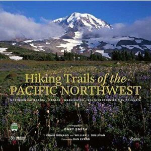Hiking Trails of the Pacific Northwest. Northern California, Oregon, Washington, Southwestern British Columbia, Hardback - Craig Romano imagine