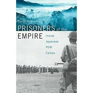 Prisoners of the Empire. Inside Japanese POW Camps, Hardback - Sarah Kovner imagine