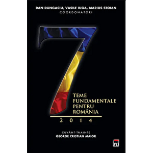 7 teme fundamentale pentru Romania. 2014 - Dan Dungaciu, Vasile Iuga, Marius Stoian imagine