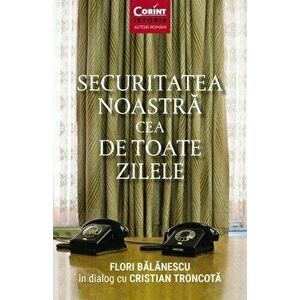 Securitatea noastra cea de toate zilele - Flori Balanescu, Cristian Troncota imagine