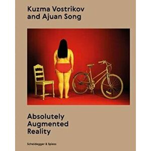 Kuzma Vostrikov and Ajuan Song: Absolutely Augmented Reality, Hardcover - Kuzma Vostrikov imagine