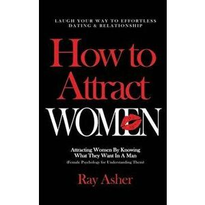 How to Attract Women: Laugh Your Way to Effortless Dating & Relationship! Attracting Women By Knowing What They Want In A Man (Female Psycho - Ray Ash imagine