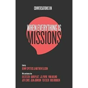 Conversations on When Everything Is Missions: Recovering the Mission of the Church, Paperback - Denny Spitters imagine