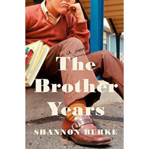 The Brother Years, Hardcover - Shannon Burke imagine