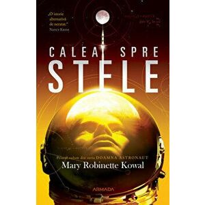 Calea spre stele. Primul volum din seria Doamna astronaut - Mary Robinette Kowal imagine