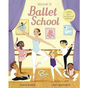 Welcome to Ballet School, Hardback - Ashley Bouder imagine