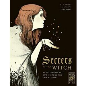 Secrets of the Witch. An initiation into our history and our wisdom, Hardback - Julie Legere imagine