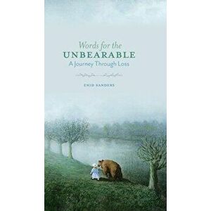 Words for the Unbearable: A Journey Through Loss, Hardcover - Enid Sanders imagine