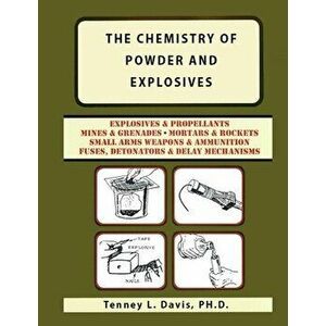 The Chemistry of Powder and Explosives, Paperback - Tenney L. Davis imagine