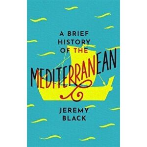 Brief History of the Mediterranean. Indispensable for Travellers, Paperback - Jeremy Black imagine