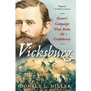Vicksburg: Grant's Campaign That Broke the Confederacy, Paperback - Donald L. Miller imagine