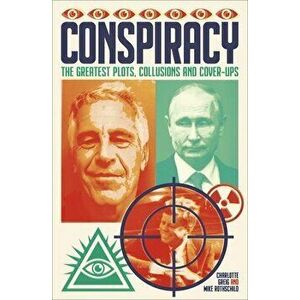 Conspiracy: The Greatest Plots, Collusions and Cover-Ups, Paperback - Charlotte Greig imagine