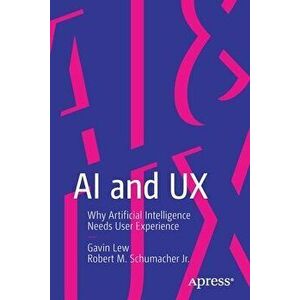 AI and UX: Why Artificial Intelligence Needs User Experience, Paperback - Gavin Lew imagine