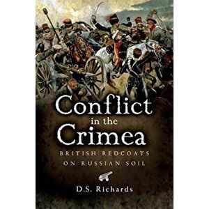 Conflict in the Crimea. British Redcoats on Russian Soil, Paperback - D S Richards imagine