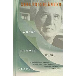 Where Memory Leads. My Life, Paperback - Saul Friedlander imagine