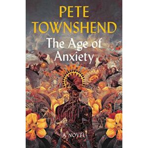 The Age of Anxiety, Paperback - Pete Townshend imagine