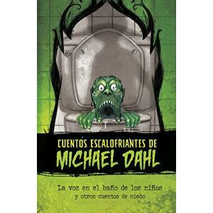 La Voz En El Baño de Los Niños Y Otros Cuentos de Miedo, Hardcover - Michael Dahl imagine