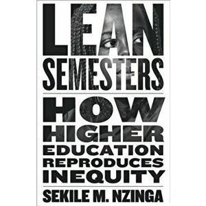 Lean Semesters. How Higher Education Reproduces Inequity, Hardback - Sekile M. Nzinga imagine