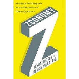 Zconomy. How Gen Z Will Change the Future of Business-and What to Do About It, Hardback - Denise Villa imagine
