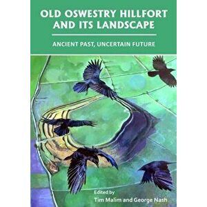 Old Oswestry Hillfort and its Landscape: Ancient Past, Uncertain Future, Paperback - *** imagine