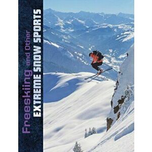 Freeskiing and Other Extreme Snow Sports, Hardback - Elliott Smith imagine