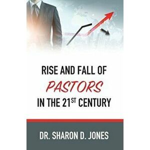 Rise and Fall of Pastors in the 21st Century, Paperback - Sharon D. Jones imagine