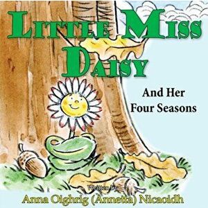 Little Miss Daisy. And Her Four Seasons, Paperback - Anna Oighrig Nicaoidh imagine