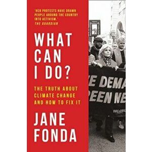 What Can I Do?. The Truth About Climate Change and How to Fix it, Hardback - Jane Fonda imagine