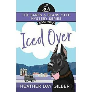 Iced Over, Paperback - Heather Day Gilbert imagine