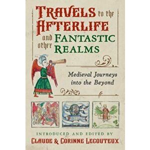 Travels to the Otherworld and Other Fantastic Realms. Medieval Journeys into the Beyond, Hardback - *** imagine