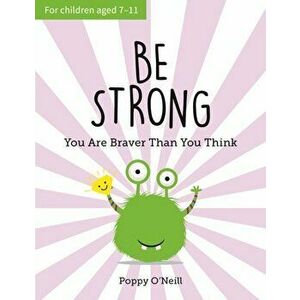 Be Strong. A Child's Guide to Boosting Self-Confidence, Paperback - Poppy O'Neill imagine