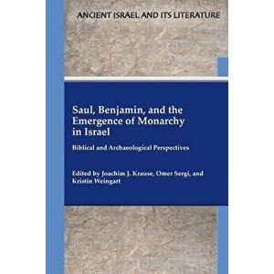 Saul, Benjamin, and the Emergence of Monarchy in Israel, Paperback - Joachim J. Krause imagine