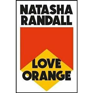 Love Orange. a vivid, comic cocktail about a modern American family, Hardback - Natasha Randall imagine